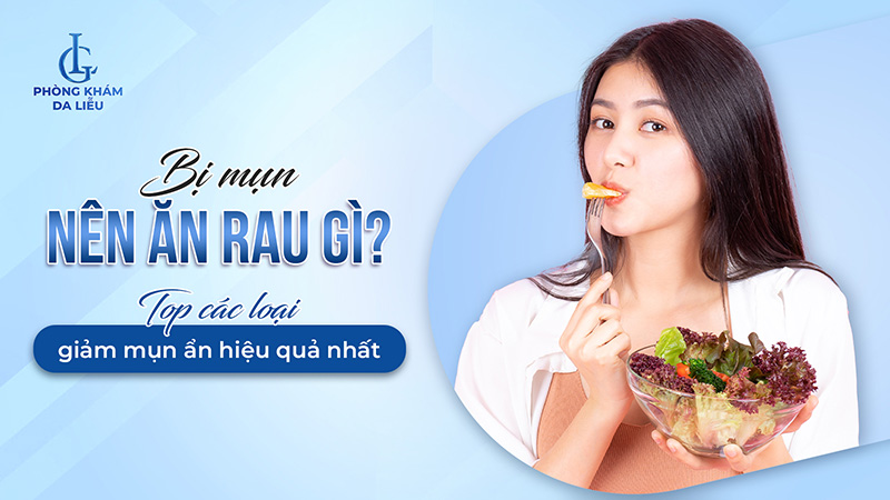 Bị mụn nên ăn rau gì