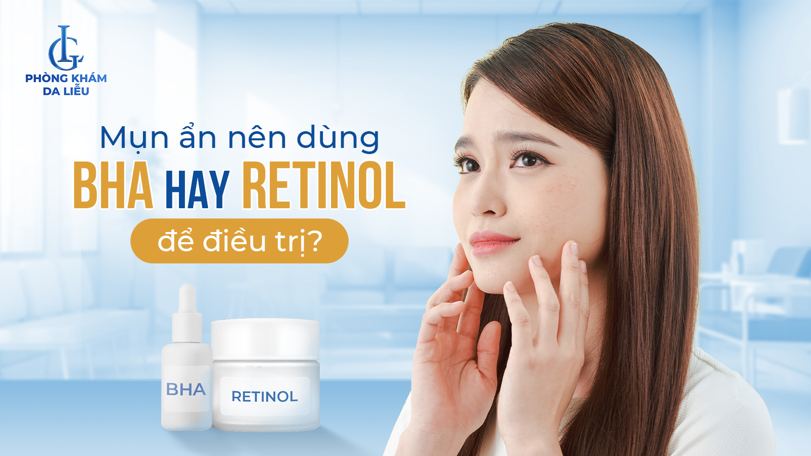Mụn ẩn nên dùng bha hay retinol